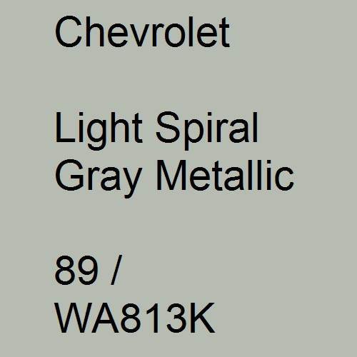 Chevrolet, Light Spiral Gray Metallic, 89 / WA813K.